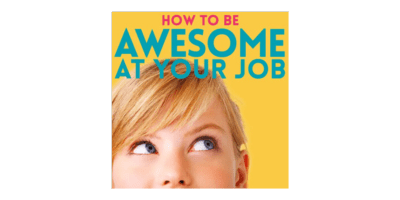 How to Be Awesome at Your Job